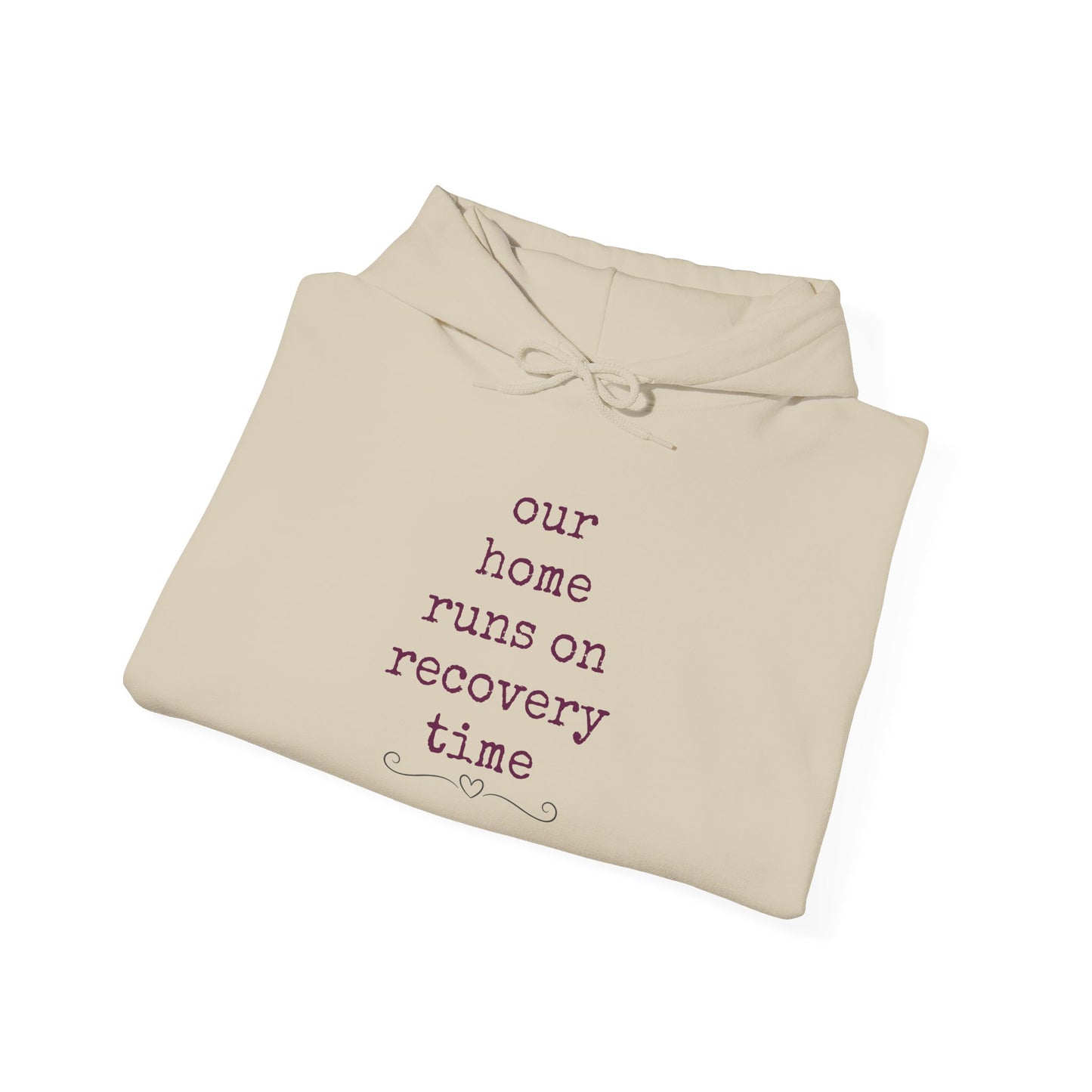 Recovery Time Hoodie — “our home runs on recovery time”  Validating Comfort