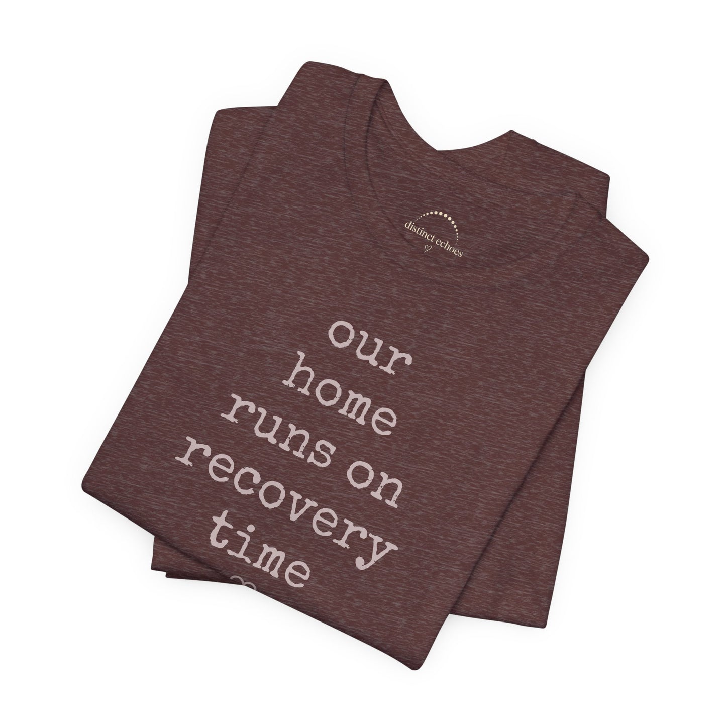 Recovery Time Tee — “our home runs on recovery time”