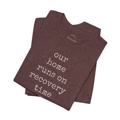 Recovery Time Tee — “our home runs on recovery time”