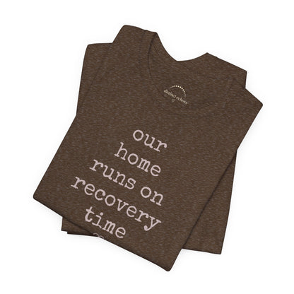 Recovery Time Tee — “our home runs on recovery time”