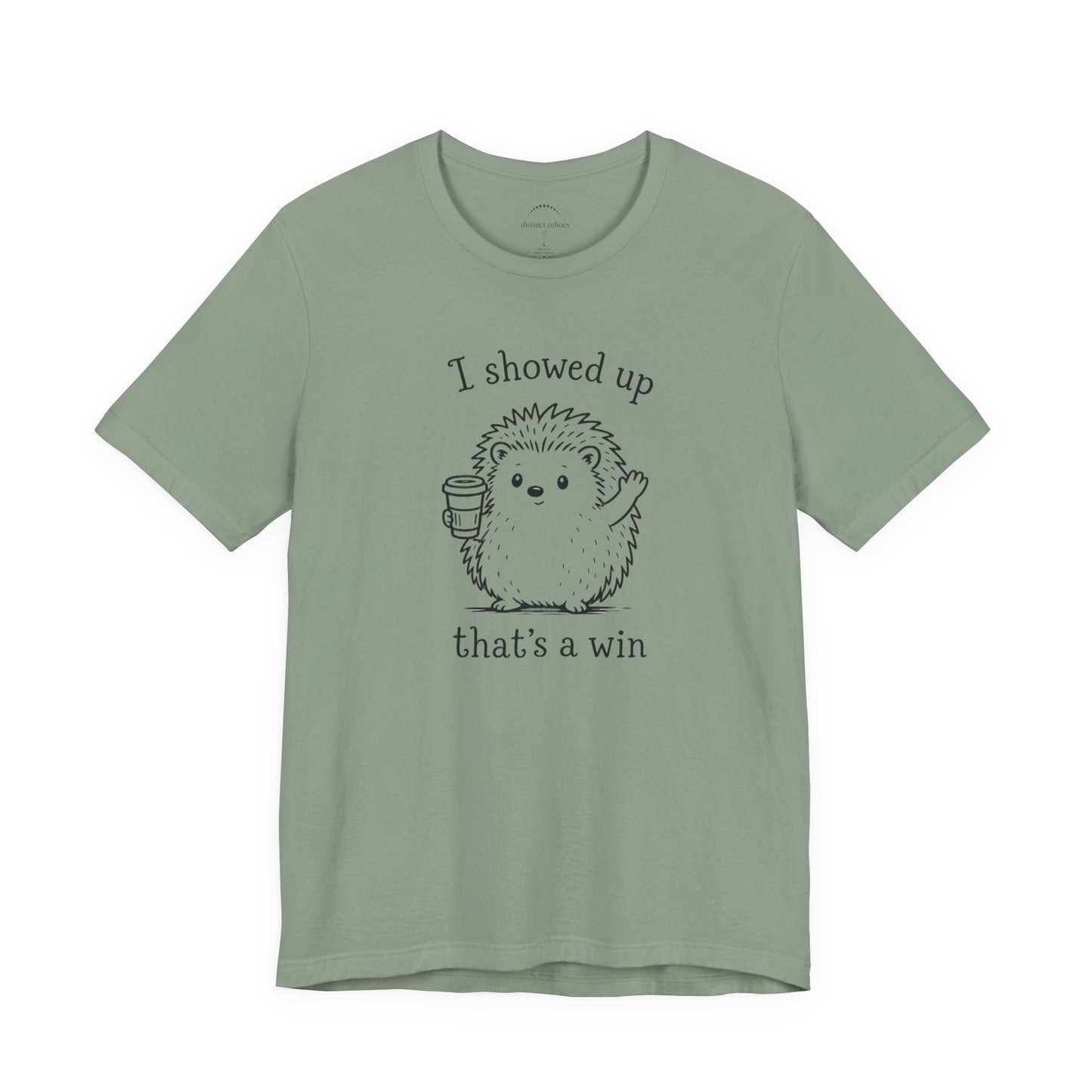 I Showed Up — Cute Hedgehog Tee