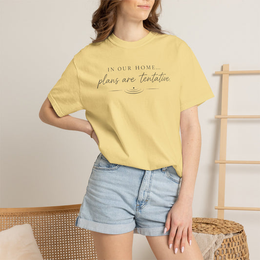 T-Shirt-“In Our Home… Plans Are Tentative” minimal Script Tee