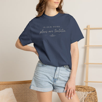 “In Our Home… Plans Are Tentative” Graphic T‑Shirt