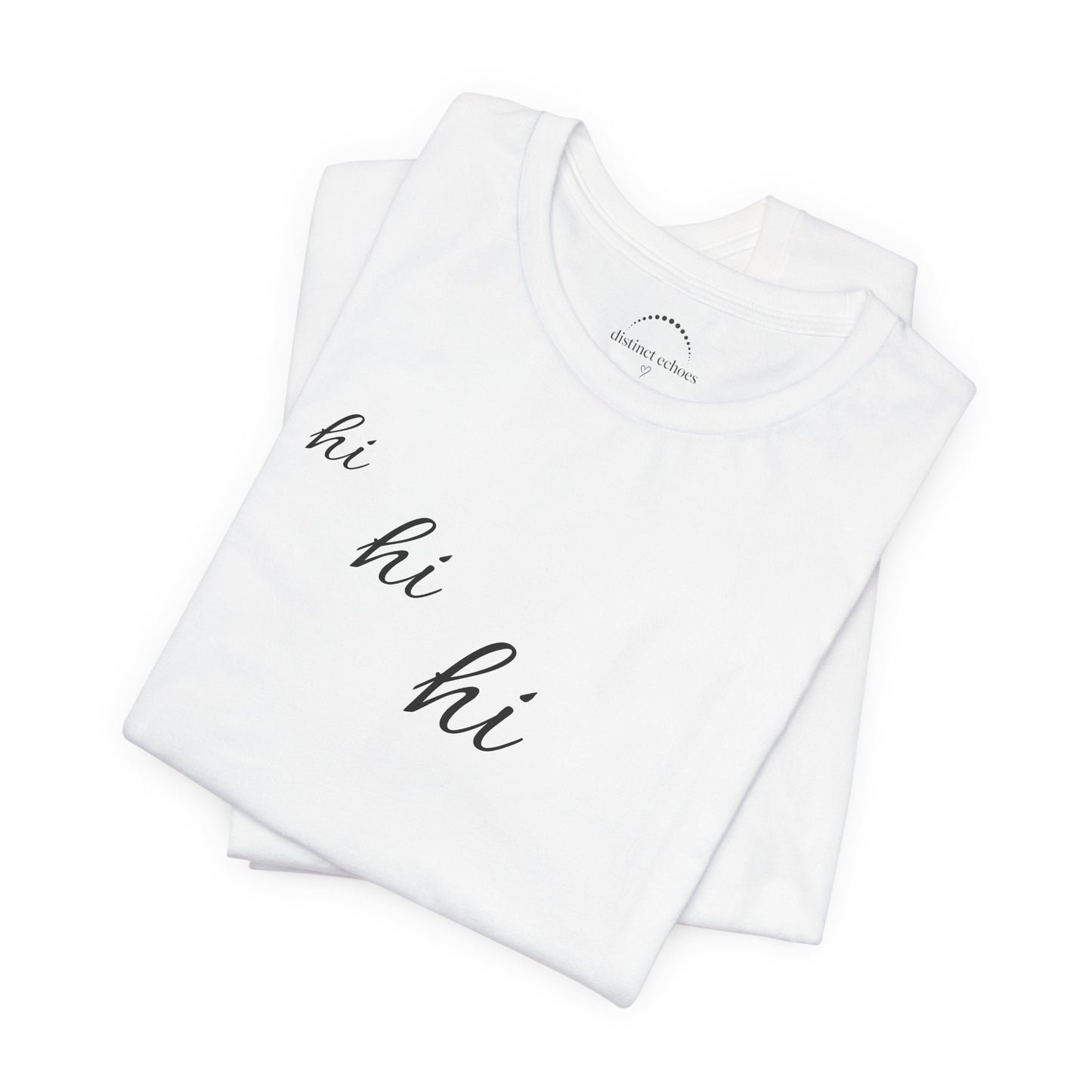 Minimalist "hi hi hi" Script Top Tee - Life Echoes On