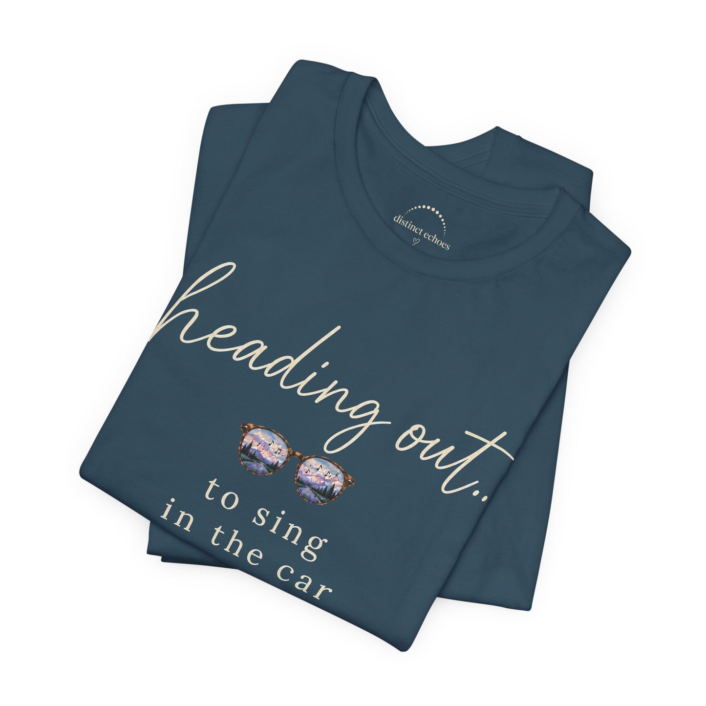 "Heading Out... to sing in the car" Sunglasses Graphic T-Shirt