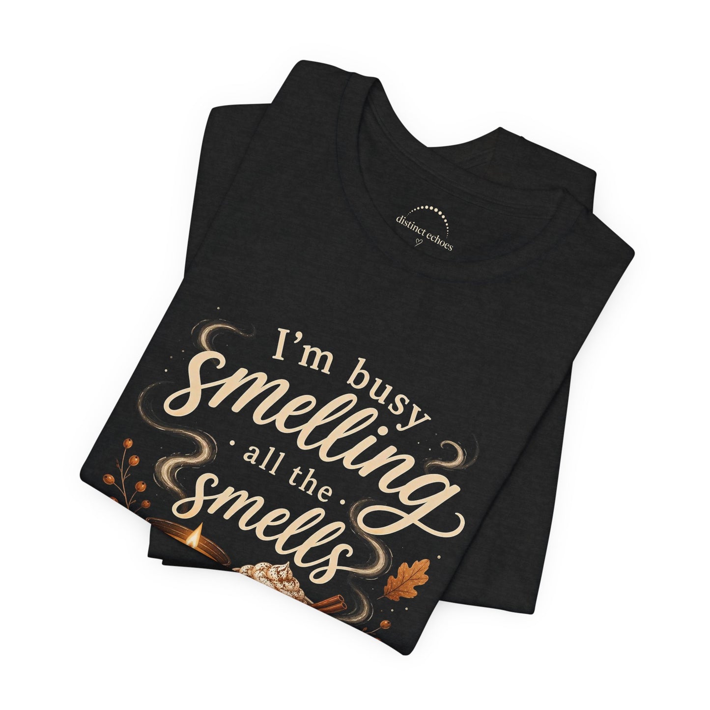 Fall Candle Lovers T-Shirt — "I'm Busy Smelling All the Smells"