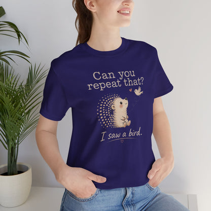 Can You Repeat That? I Saw a Bird Tee — Cute Hedgehog Graphic T-Shirt