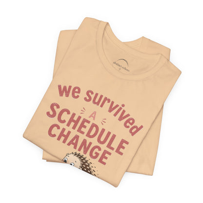 We Survived A Schedule Change Tee