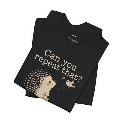 Can You Repeat That? I Saw a Bird Tee — Cute Hedgehog Graphic T-Shirt
