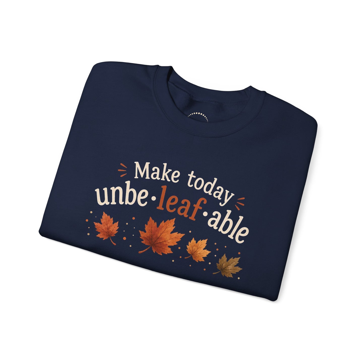 Cozy Sweatshirt — "Make Today Unbe-leaf-able" Fall Leaves Graphic