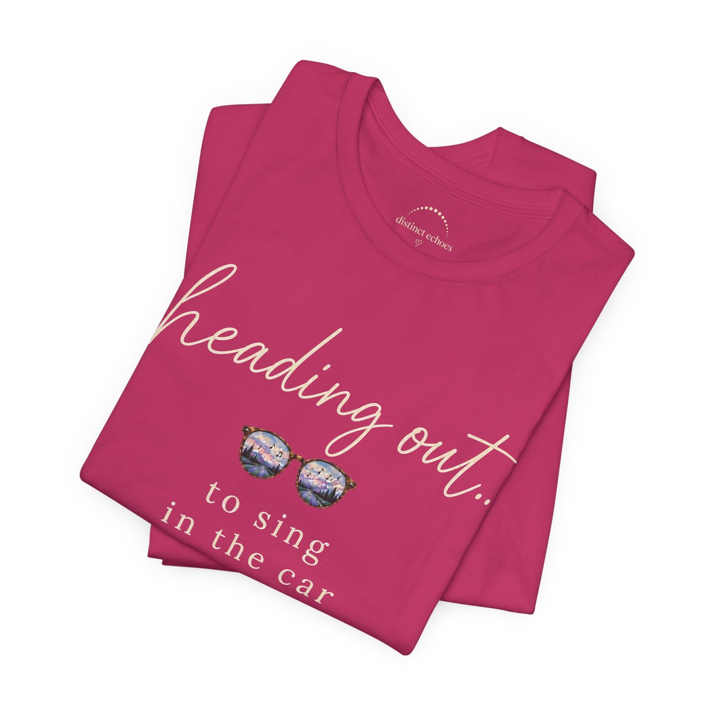 "Heading Out... to sing in the car" Sunglasses Graphic T-Shirt