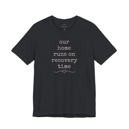 Recovery Time Tee — “our home runs on recovery time”