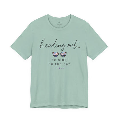 "Heading Out... to sing in the car" Sunglasses Graphic T-Shirt