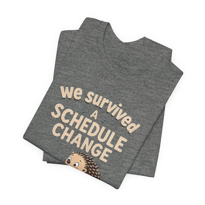 We Survived A Schedule Change Tee