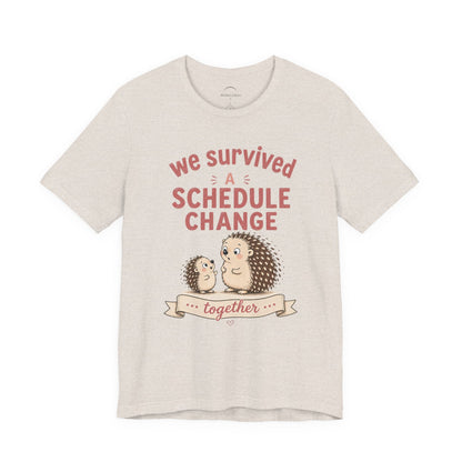 We Survived A Schedule Change Tee