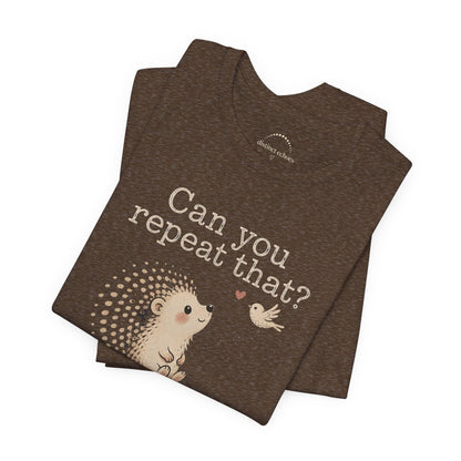 Can You Repeat That? I Saw a Bird Tee — Cute Hedgehog Graphic T-Shirt