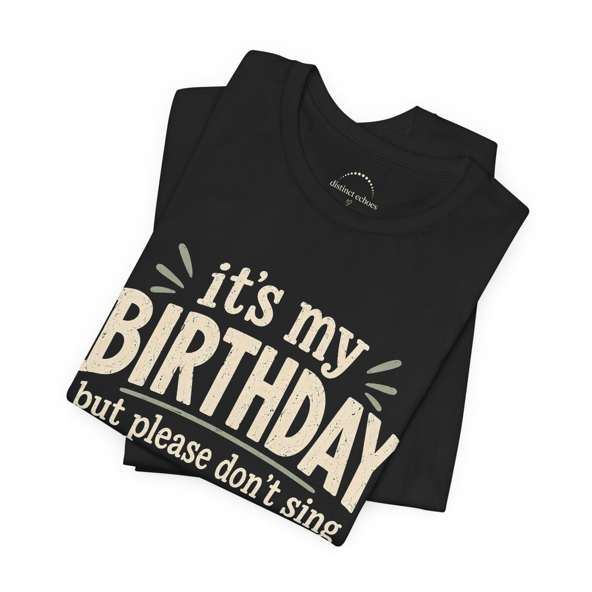 Birthday Tee — "It's My Birthday But Please Don't Sing" Graphic Unisex Shirt