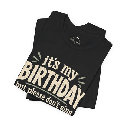 Birthday Tee — "It's My Birthday But Please Don't Sing" Graphic Unisex Shirt