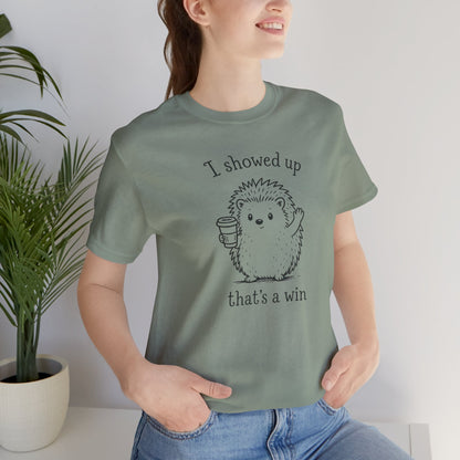I Showed Up — Cute Hedgehog Tee