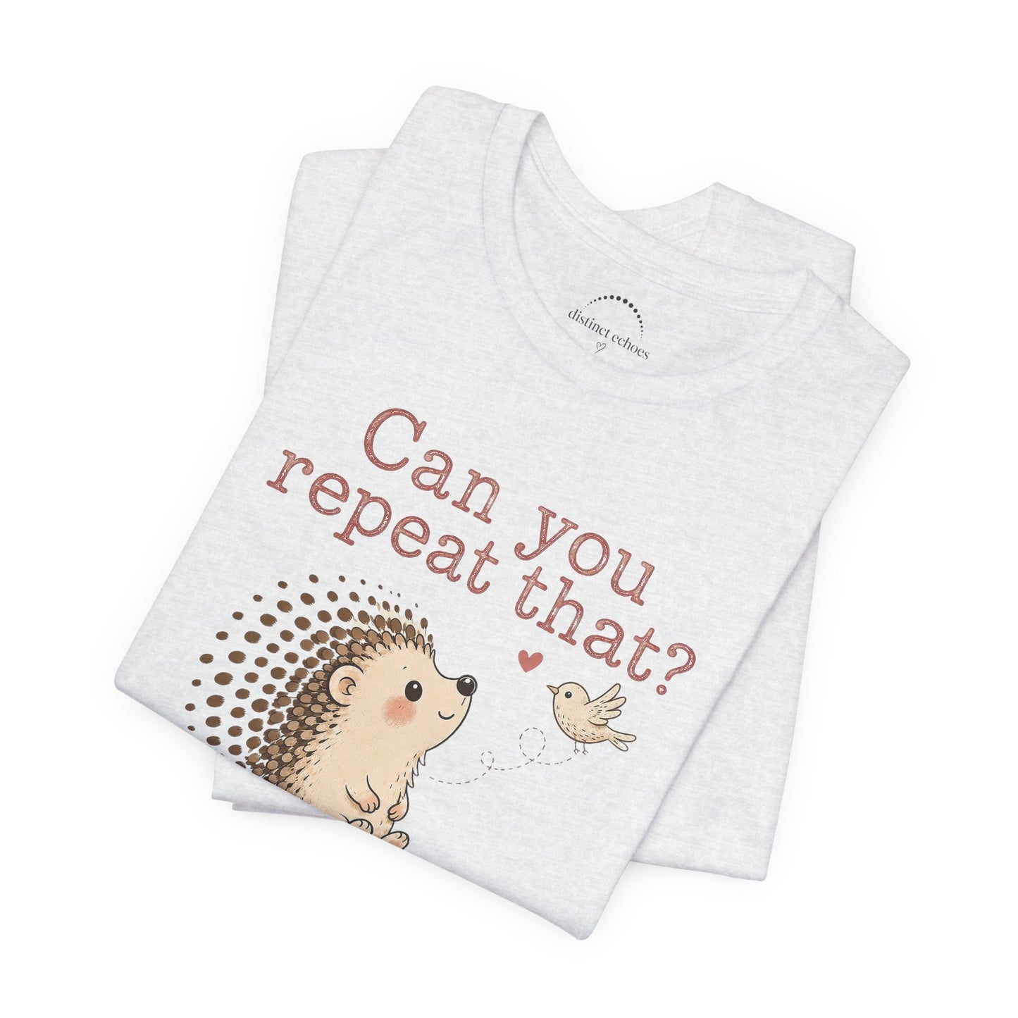 Can You Repeat That? I Saw a Bird Tee — Cute Hedgehog Graphic T-Shirt