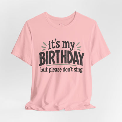 Birthday Tee — "It's My Birthday But Please Don't Sing" Graphic Unisex Shirt