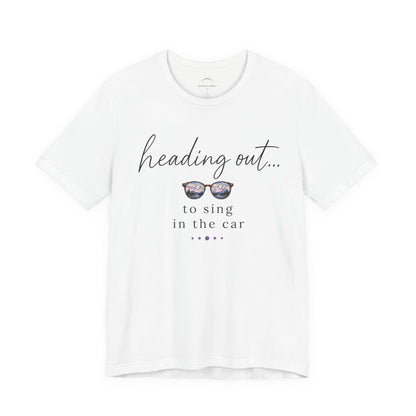"Heading Out... to sing in the car" Sunglasses Graphic T-Shirt
