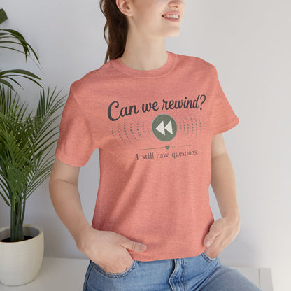 Can We Rewind? I Still Have Questions — Retro Rewind Graphic Tee