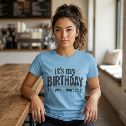 Birthday Tee — "It's My Birthday But Please Don't Sing" Graphic Unisex Shirt