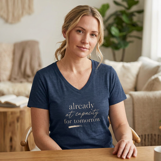 Women's V-Neck Tee - "Already at Capacity For Tomorrow"