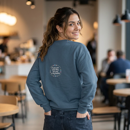 Crewneck Unisex Sweatshirt — "If you can read this, you are in my bubble" Front and Back Graphic