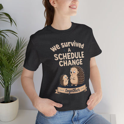 We Survived A Schedule Change Tee