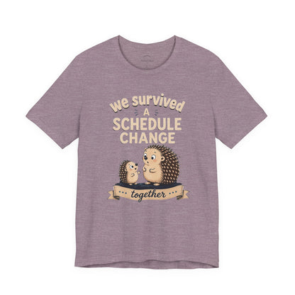 We Survived A Schedule Change Tee