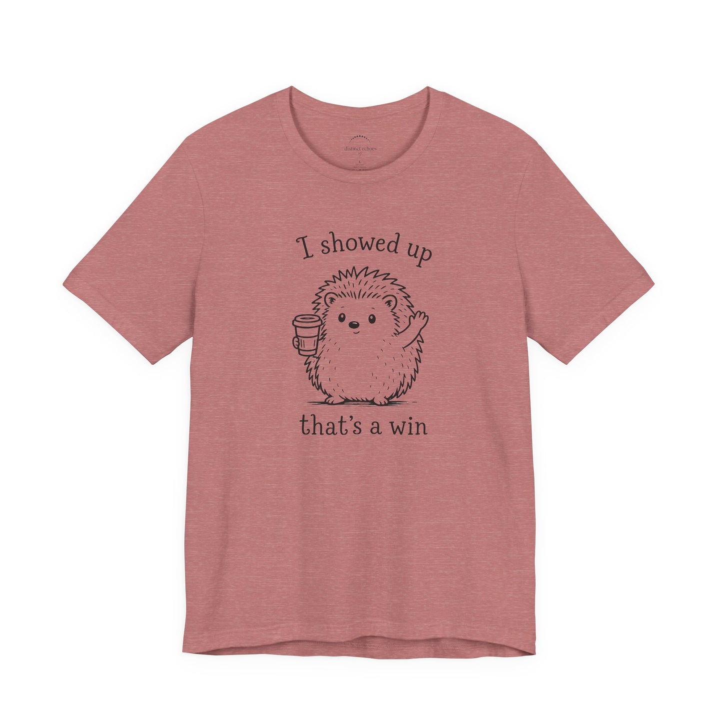 I Showed Up — Cute Hedgehog Tee