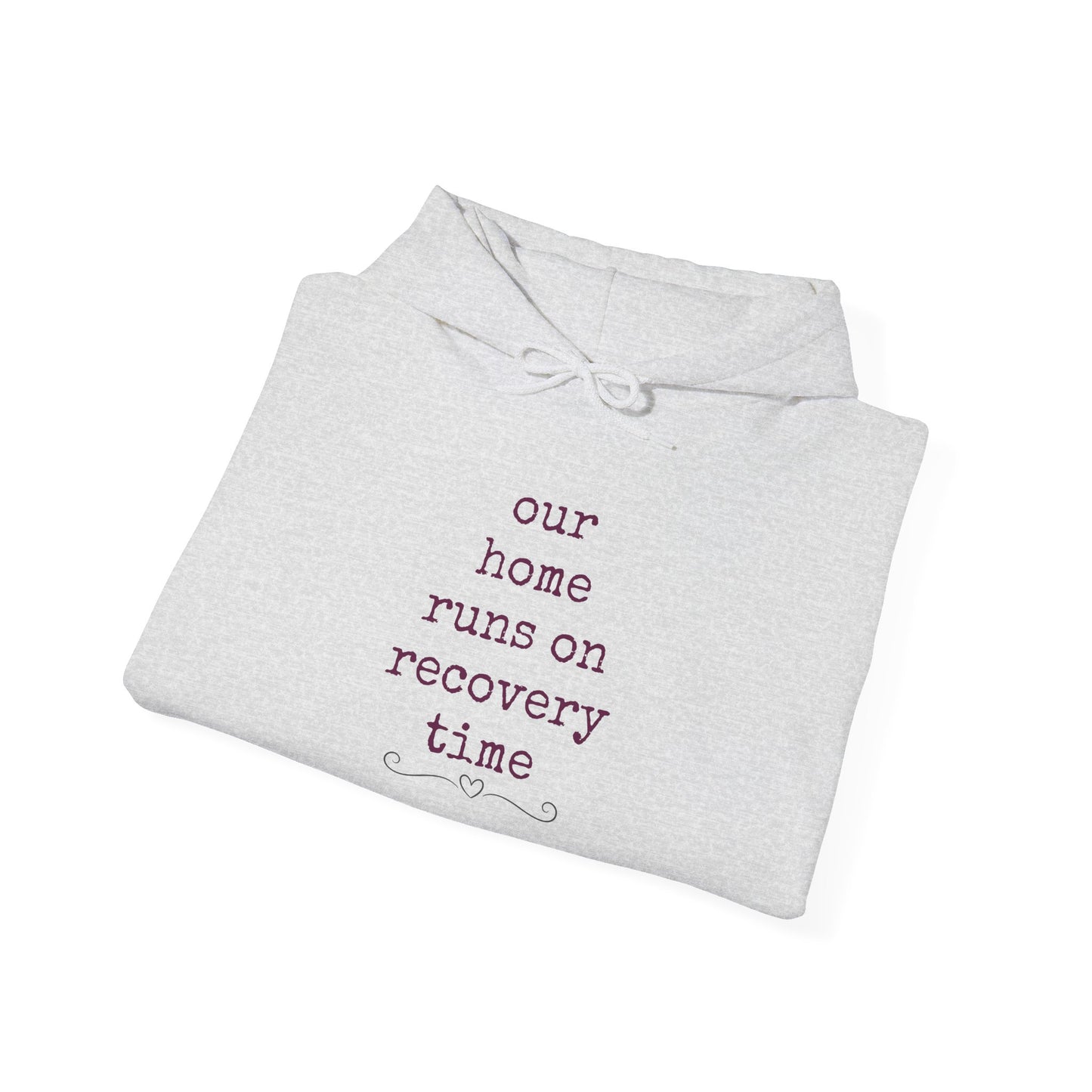 Recovery Time Hoodie — “our home runs on recovery time”  Validating Comfort