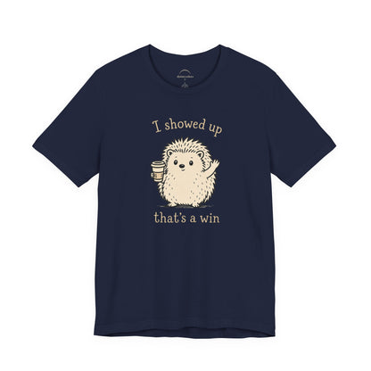 I Showed Up — Cute Hedgehog Tee