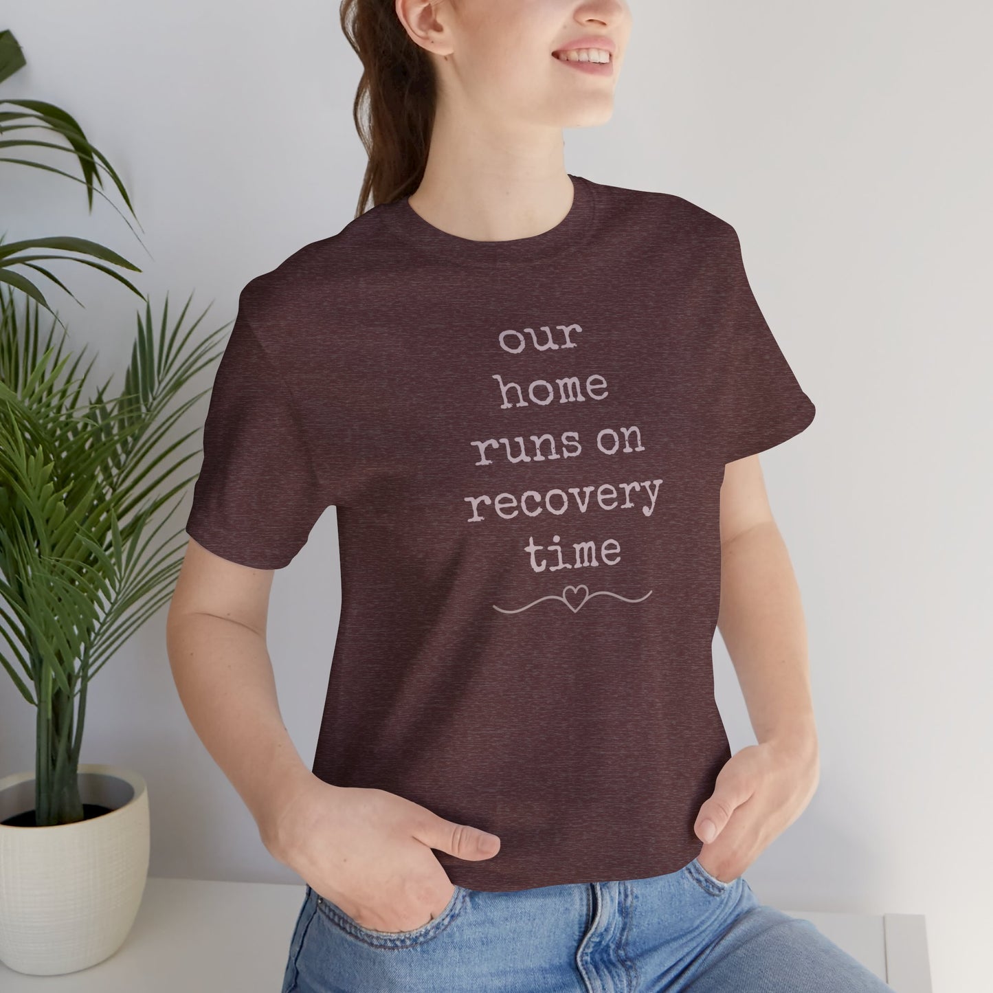 Recovery Time Tee — “our home runs on recovery time”