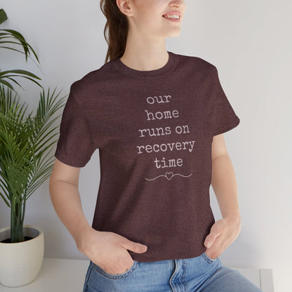 Recovery Time Tee — “our home runs on recovery time”