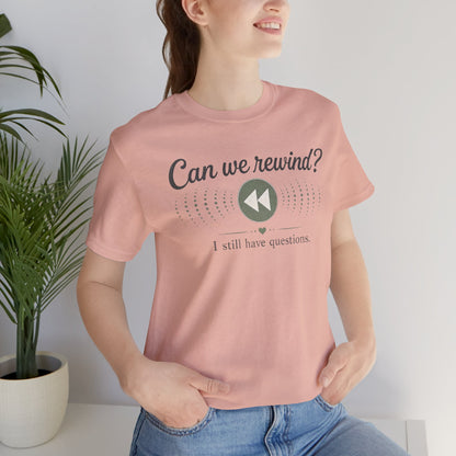 Can We Rewind? I Still Have Questions — Retro Rewind Graphic Tee