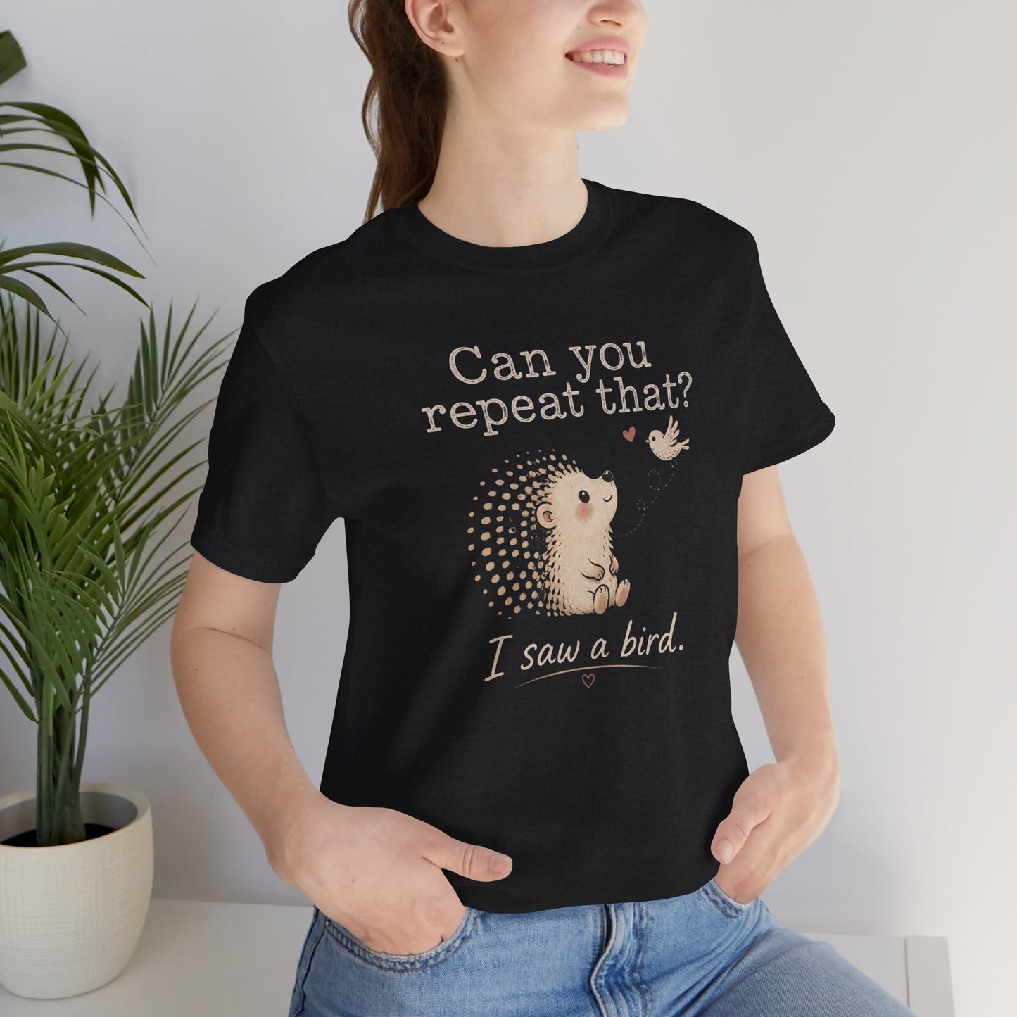Can You Repeat That? I Saw a Bird Tee — Cute Hedgehog Graphic T-Shirt