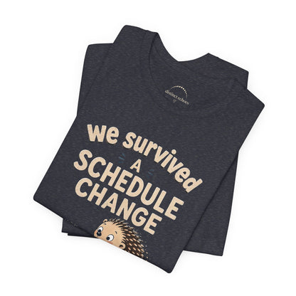 We Survived A Schedule Change Tee