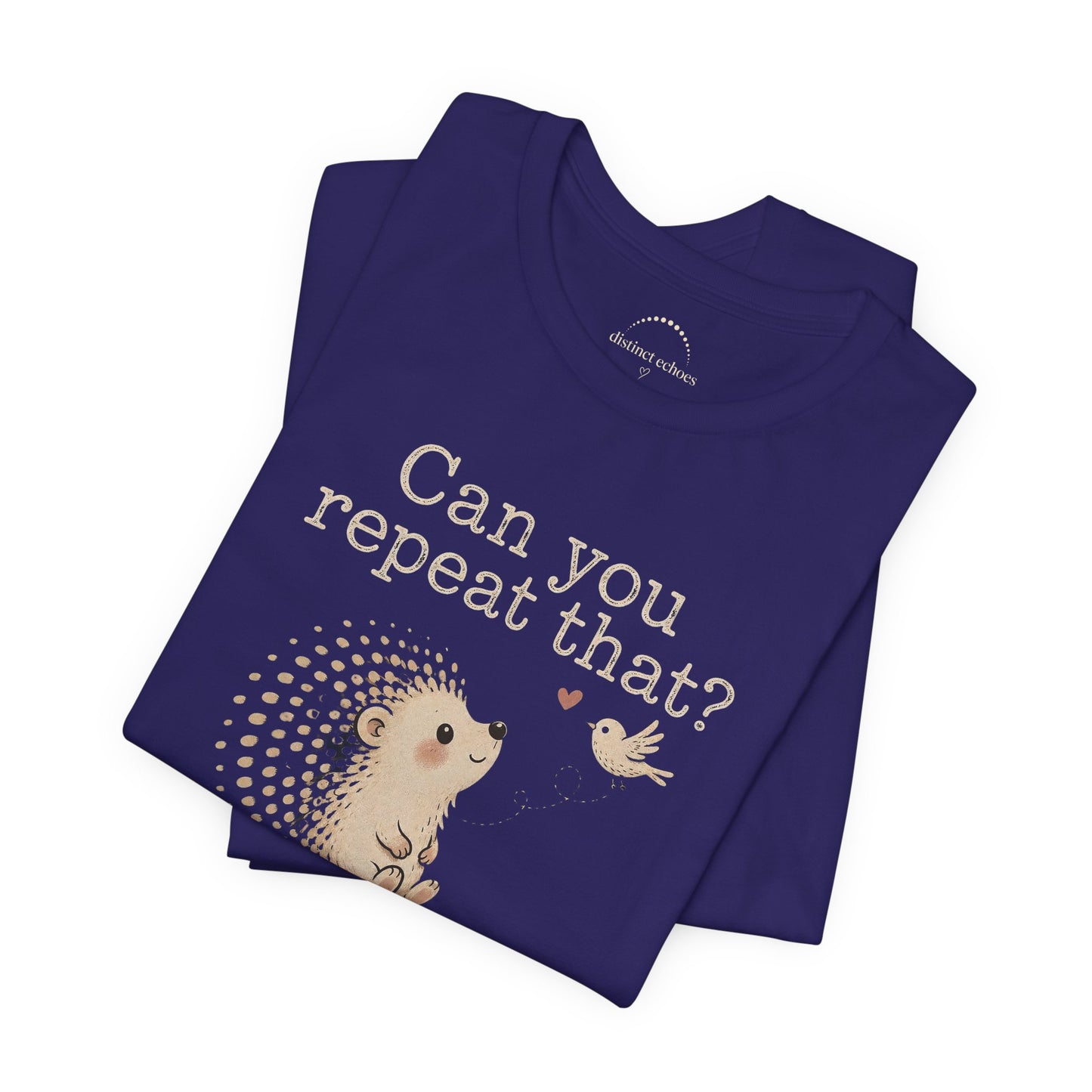 Can You Repeat That? I Saw a Bird Tee — Cute Hedgehog Graphic T-Shirt