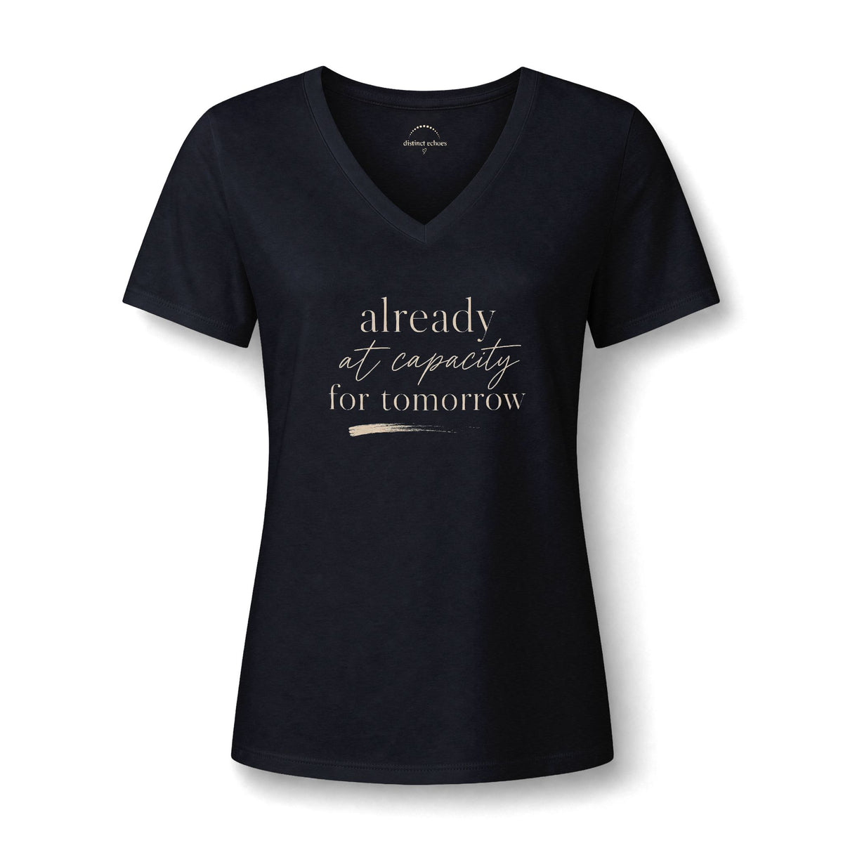 Women's V-Neck Tee - "Already at Capacity For Tomorrow"