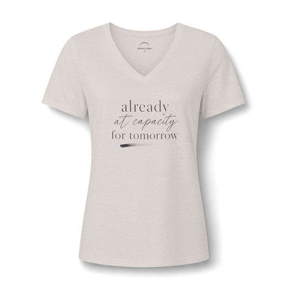 Women's V-Neck Tee - "Already at Capacity For Tomorrow"