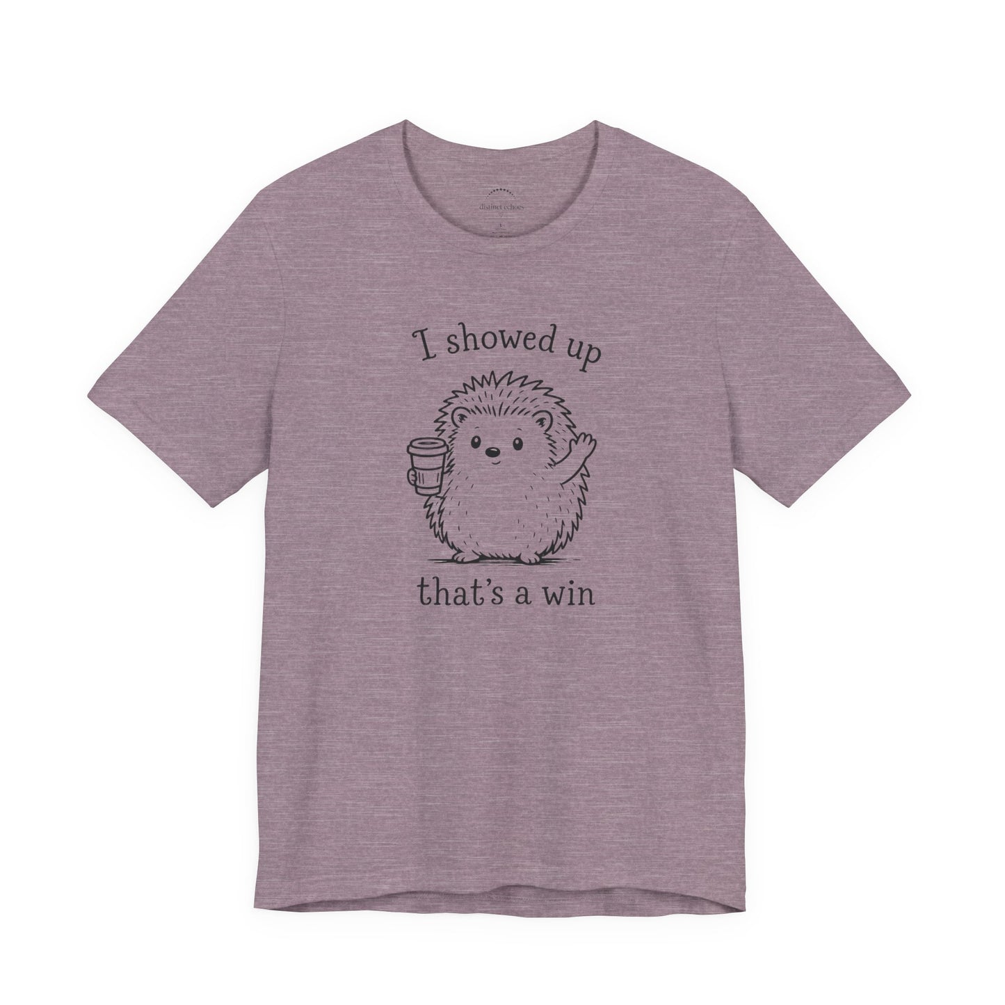 I Showed Up — Cute Hedgehog Tee