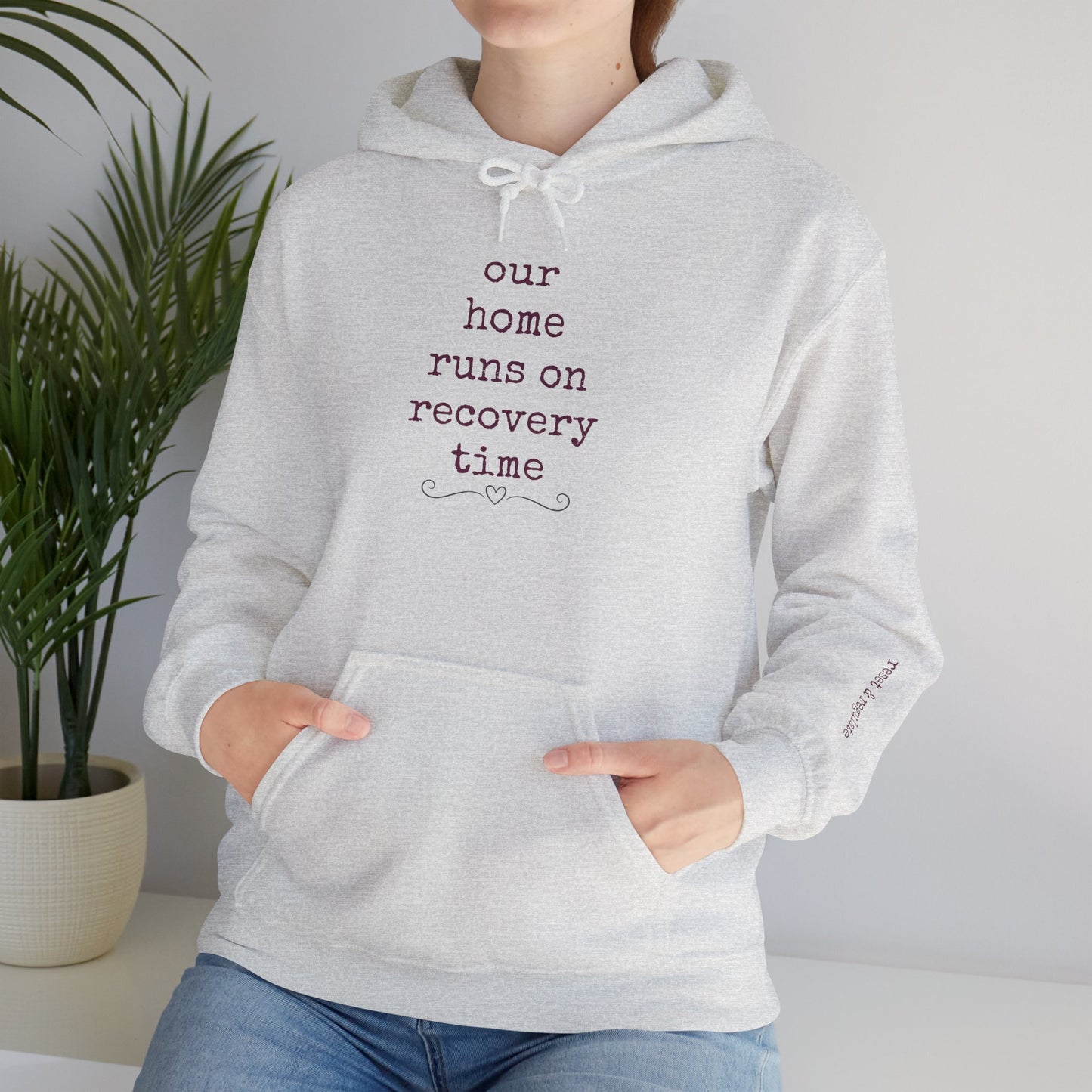 Recovery Time Hoodie — “our home runs on recovery time”  Validating Comfort