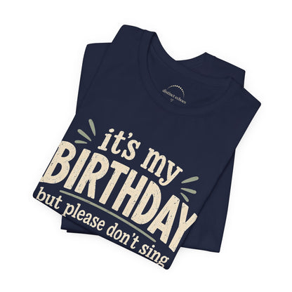 Birthday Tee — "It's My Birthday But Please Don't Sing" Graphic Unisex Shirt