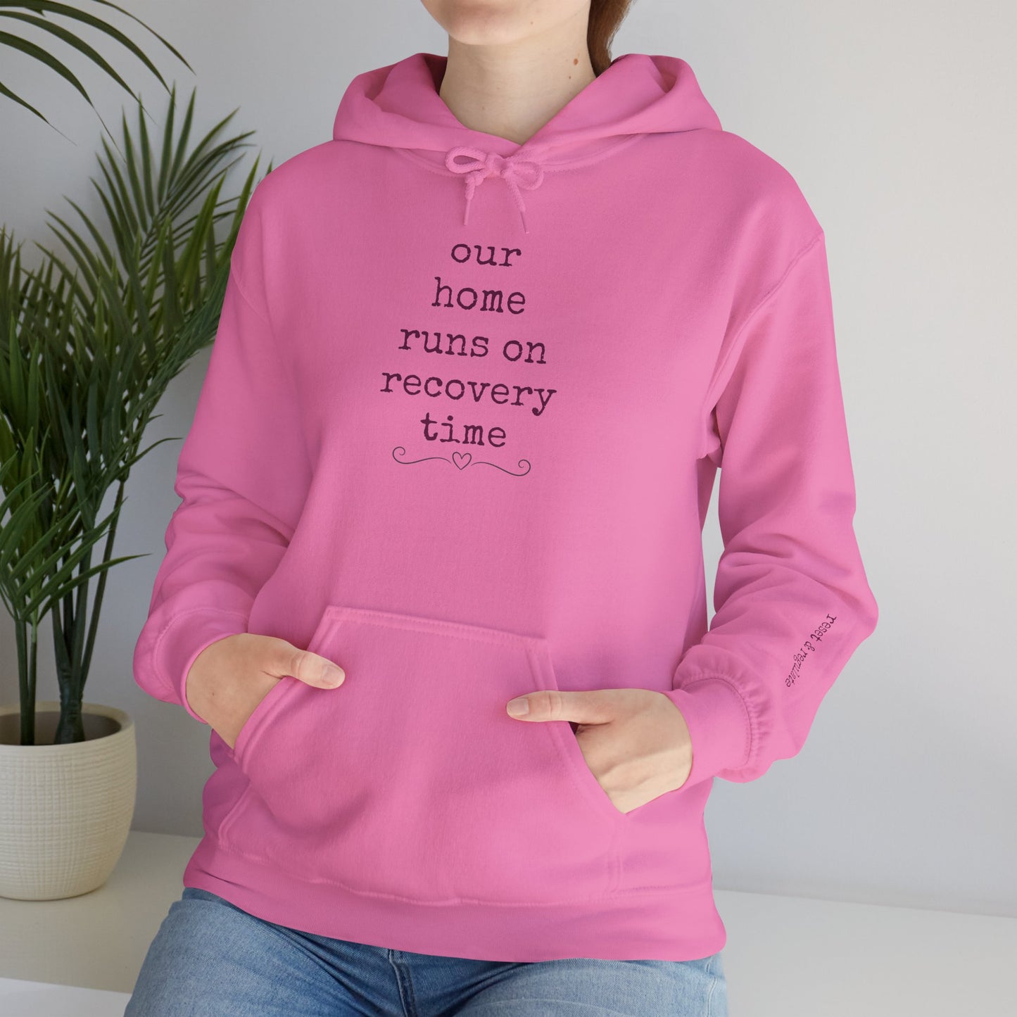 Recovery Time Hoodie — “our home runs on recovery time”  Validating Comfort