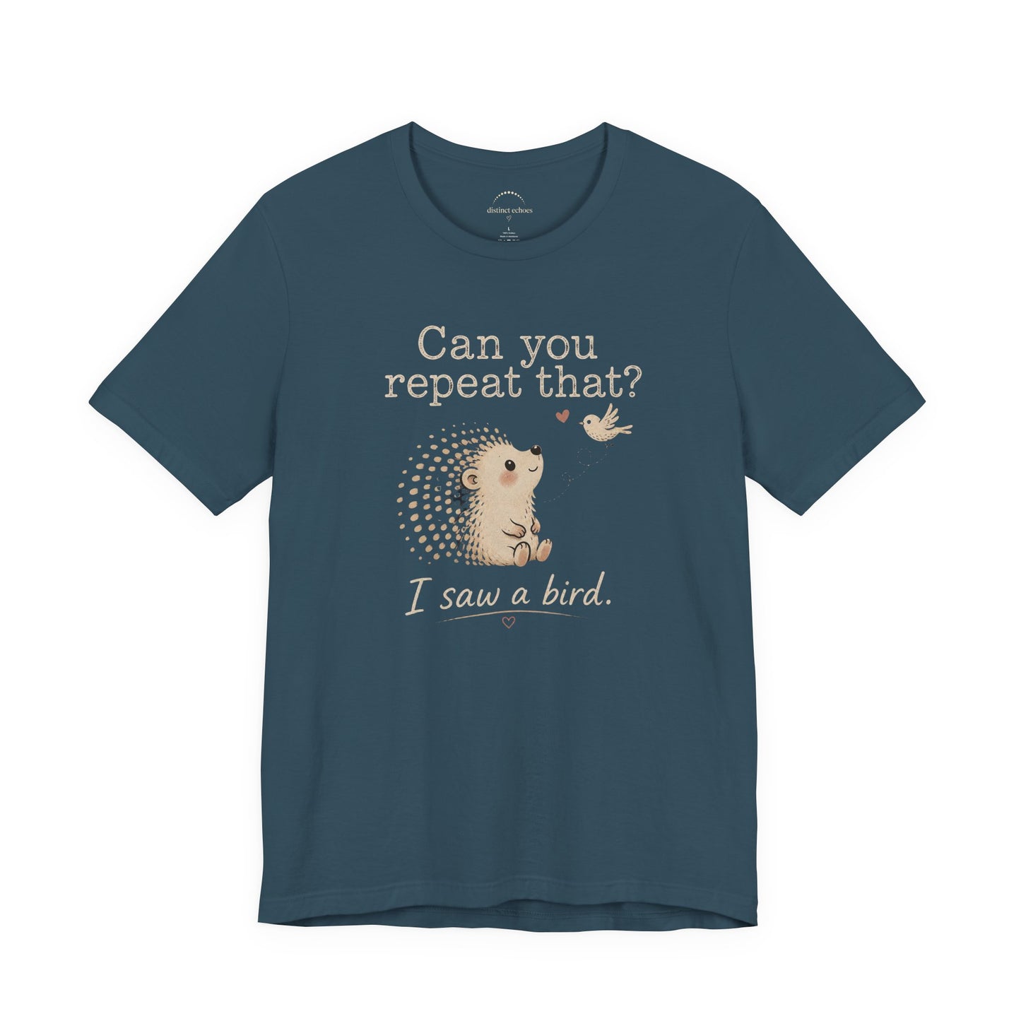 Can You Repeat That? I Saw a Bird Tee — Cute Hedgehog Graphic T-Shirt
