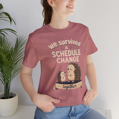 We Survived A Schedule Change Tee