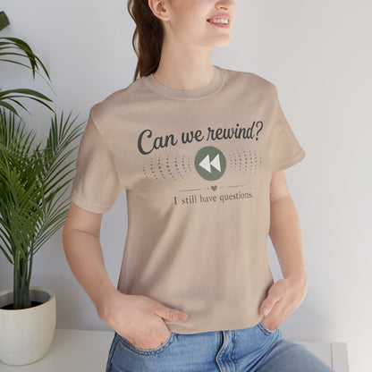 Can We Rewind? I Still Have Questions — Retro Rewind Graphic Tee